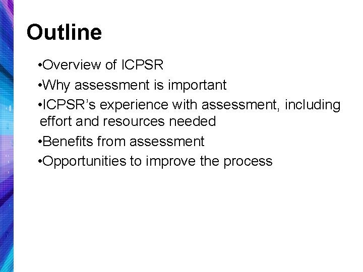 Outline • Overview of ICPSR • Why assessment is important • ICPSR’s experience with