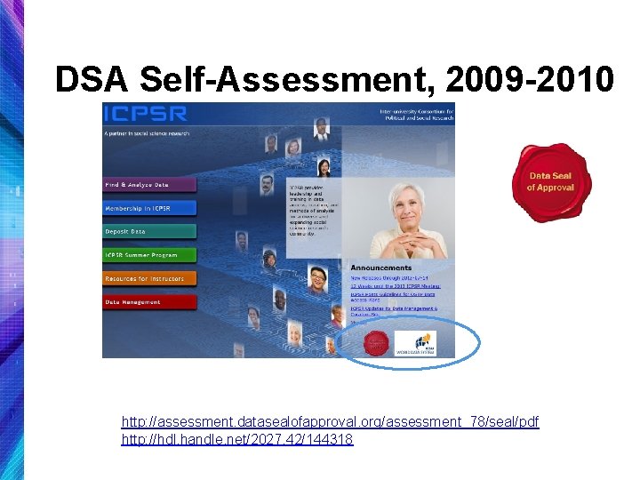 DSA Self-Assessment, 2009 -2010 http: //assessment. datasealofapproval. org/assessment_78/seal/pdf http: //hdl. handle. net/2027. 42/144318 