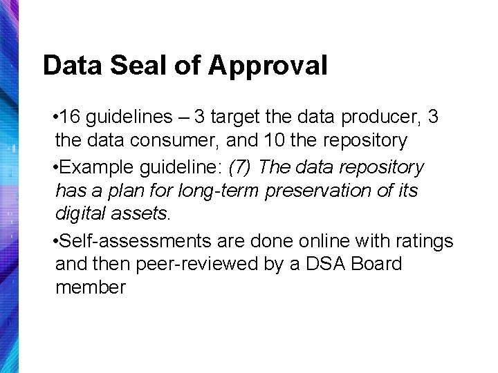 Data Seal of Approval • 16 guidelines – 3 target the data producer, 3