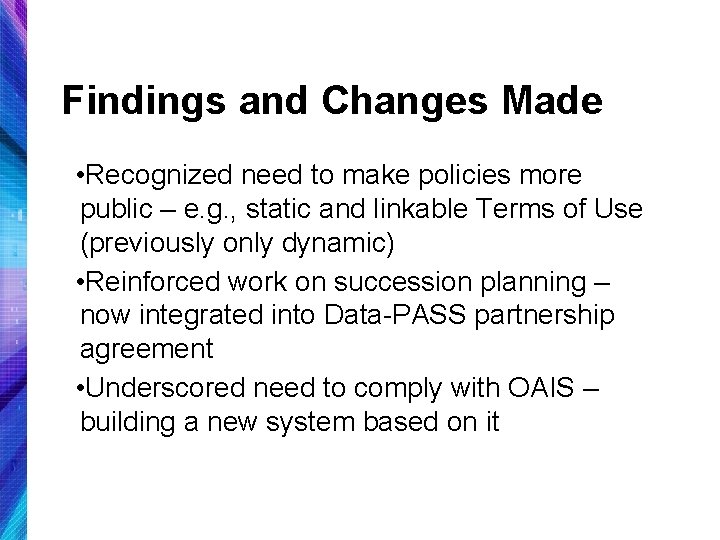 Findings and Changes Made • Recognized need to make policies more public – e.