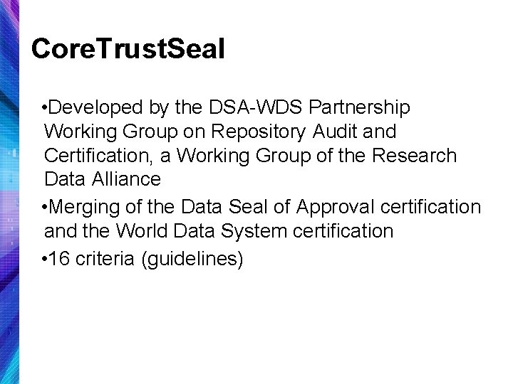 Core. Trust. Seal • Developed by the DSA-WDS Partnership Working Group on Repository Audit