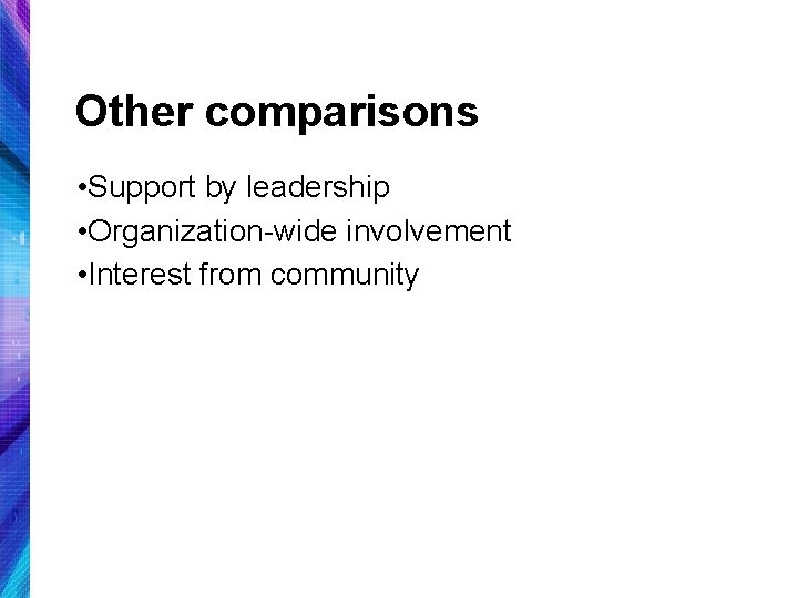 Other comparisons • Support by leadership • Organization-wide involvement • Interest from community 