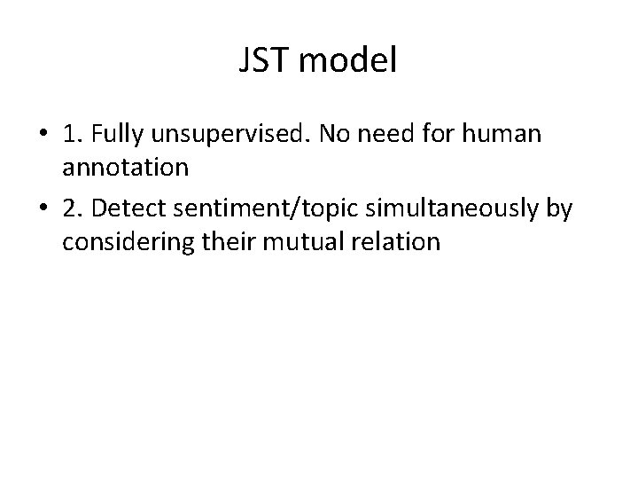 JST model • 1. Fully unsupervised. No need for human annotation • 2. Detect