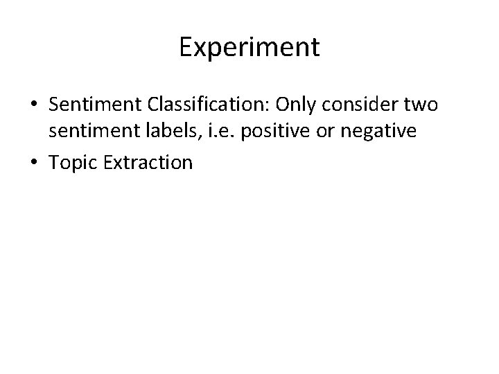 Experiment • Sentiment Classification: Only consider two sentiment labels, i. e. positive or negative