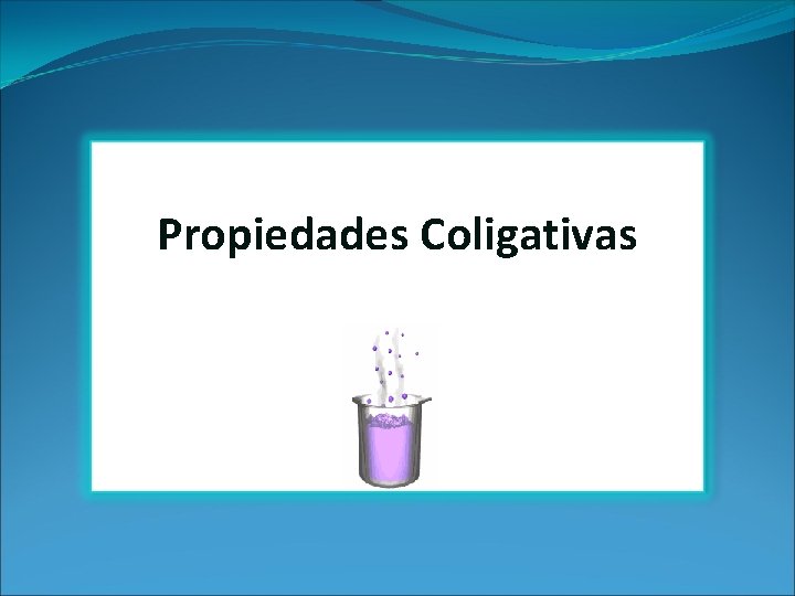 Propiedades Coligativas 