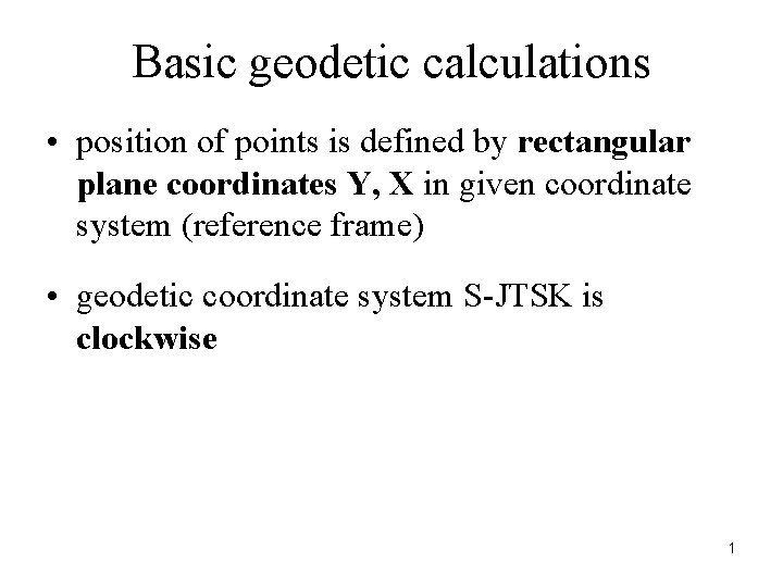 Basic geodetic calculations • position of points is defined by rectangular plane coordinates Y,