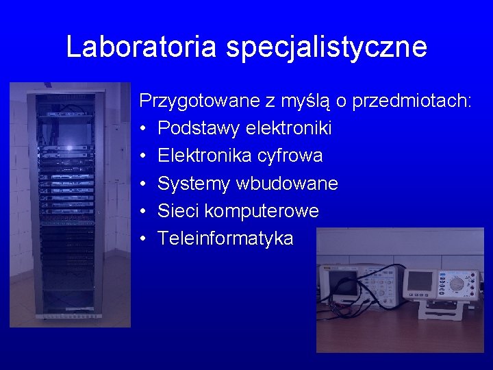 Laboratoria specjalistyczne Przygotowane z myślą o przedmiotach: • Podstawy elektroniki • Elektronika cyfrowa •