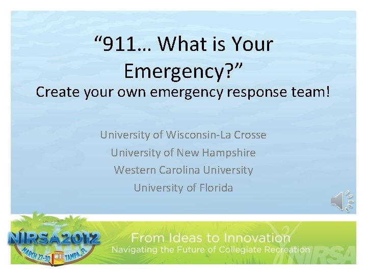 “ 911… What is Your Emergency? ” Create your own emergency response team! University