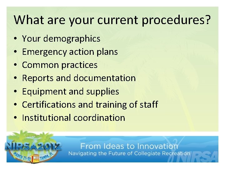 What are your current procedures? • • Your demographics Emergency action plans Common practices