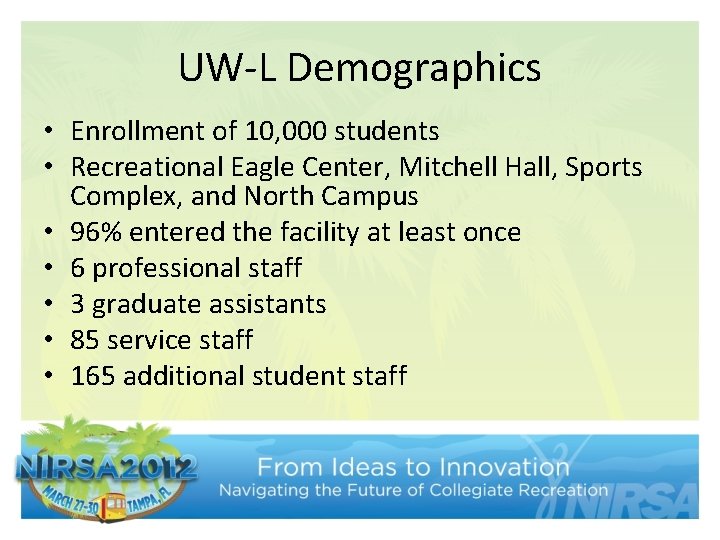 UW-L Demographics • Enrollment of 10, 000 students • Recreational Eagle Center, Mitchell Hall,