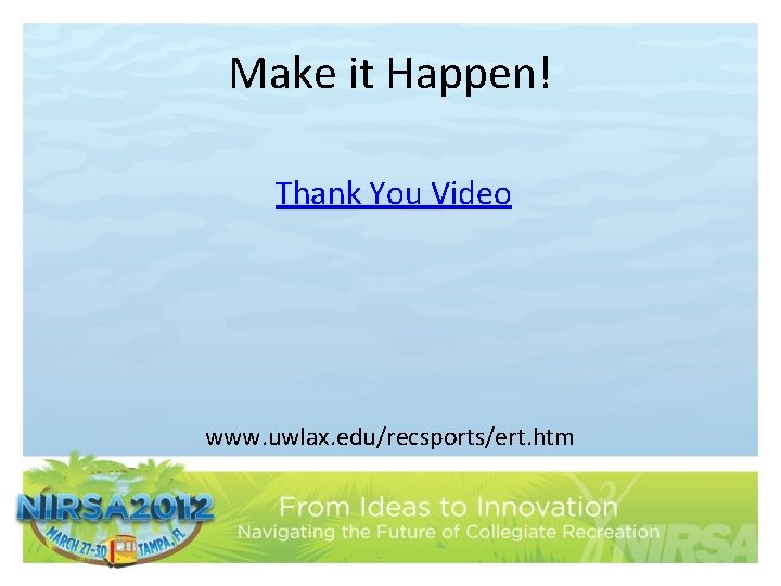 Make it Happen! Thank You Video www. uwlax. edu/recsports/ert. htm 