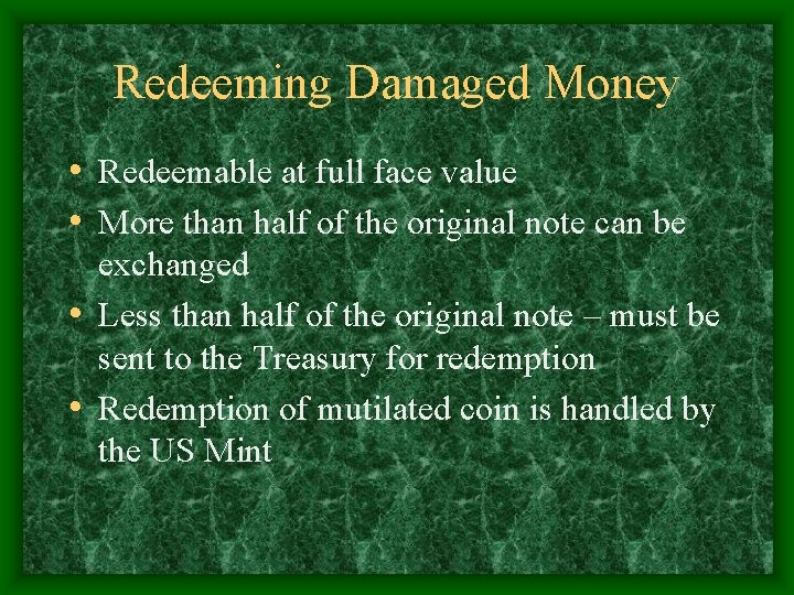 Redeeming Damaged Money • Redeemable at full face value • More than half of