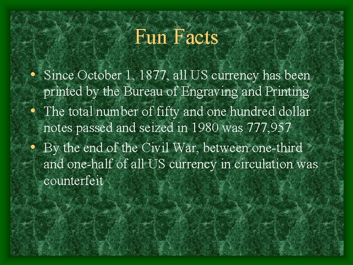 Fun Facts • Since October 1, 1877, all US currency has been printed by