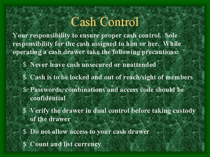 Cash Control Your responsibility to ensure proper cash control. Sole responsibility for the cash