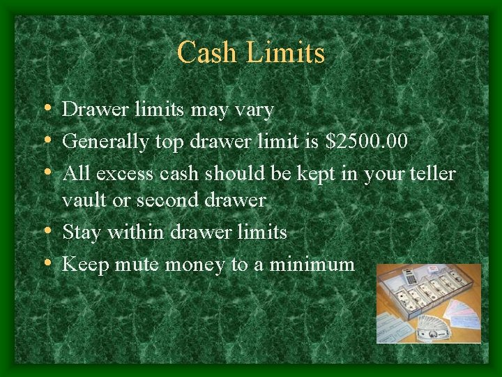 Cash Limits • Drawer limits may vary • Generally top drawer limit is $2500.