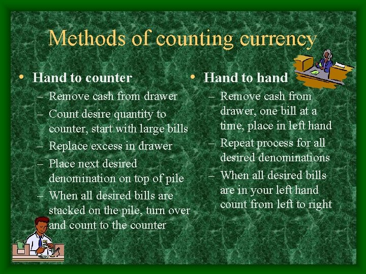 Methods of counting currency • Hand to counter – Remove cash from drawer –