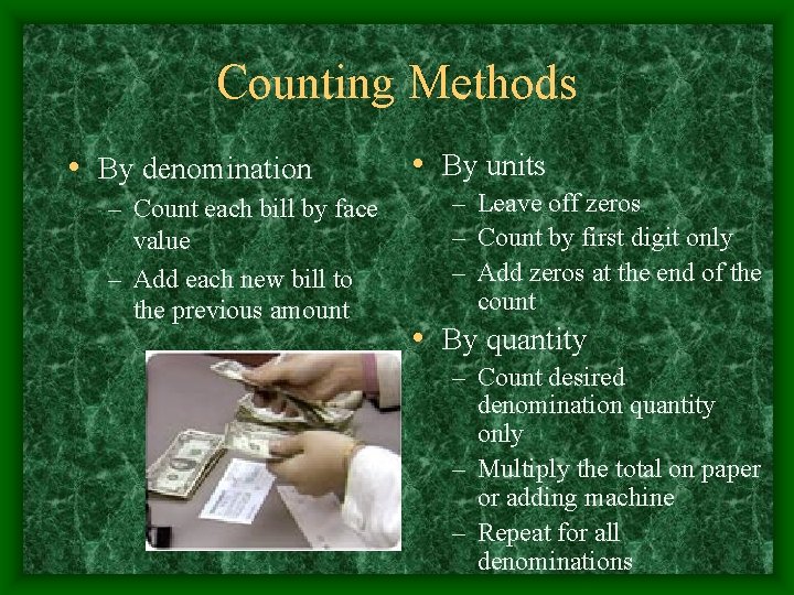 Counting Methods • By denomination – Count each bill by face value – Add