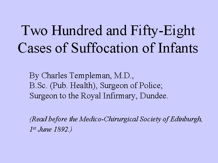 Two Hundred and Fifty-Eight Cases of Suffocation of Infants By Charles Templeman, M. D.