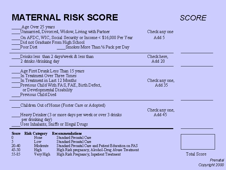 MATERNAL RISK SCORE ____Age Over 25 years SCORE ____Unmarried, Divorced, Widow, Living with Partner