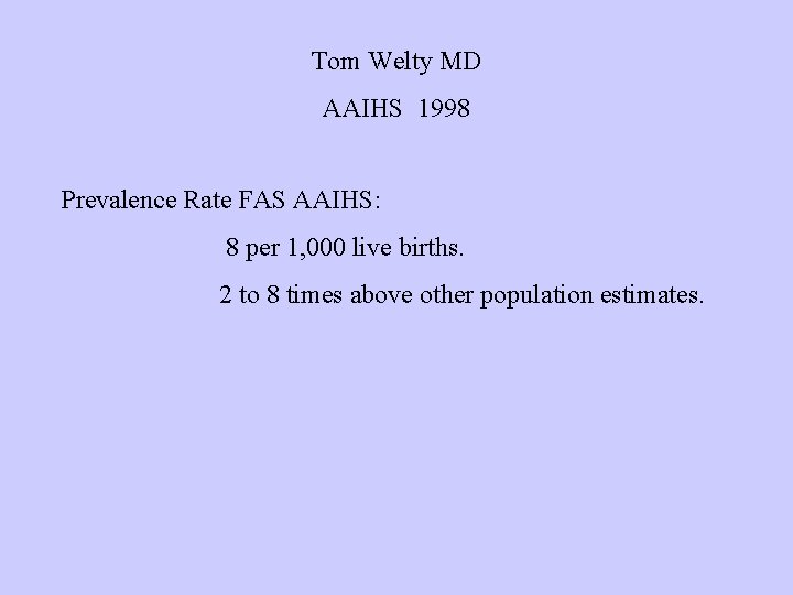 Tom Welty MD AAIHS 1998 Prevalence Rate FAS AAIHS: 8 per 1, 000 live