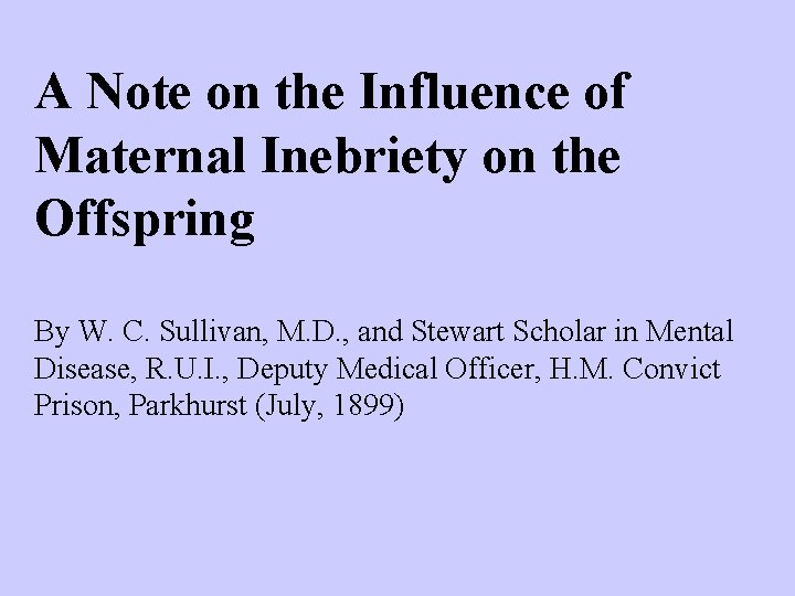 A Note on the Influence of Maternal Inebriety on the Offspring By W. C.