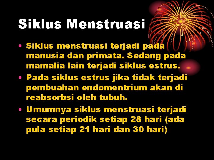 Siklus Menstruasi • Siklus menstruasi terjadi pada manusia dan primata. Sedang pada mamalia lain