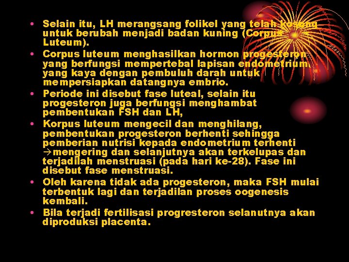  • Selain itu, LH merangsang folikel yang telah kosong untuk berubah menjadi badan
