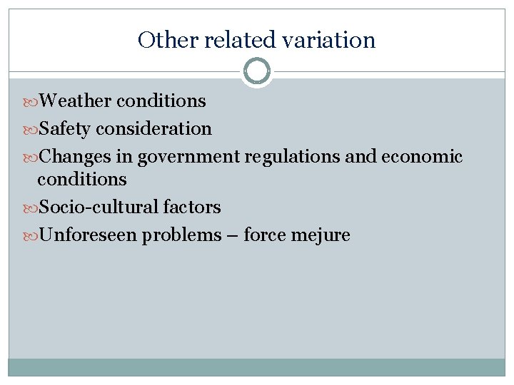 Other related variation Weather conditions Safety consideration Changes in government regulations and economic conditions