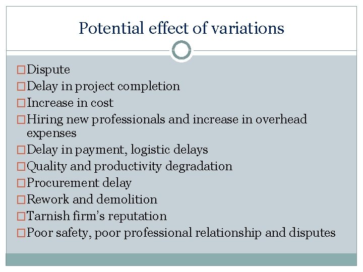 Potential effect of variations �Dispute �Delay in project completion �Increase in cost �Hiring new