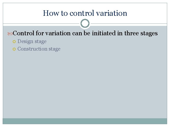 How to control variation Control for variation can be initiated in three stages Design