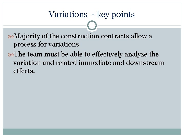 Variations - key points Majority of the construction contracts allow a process for variations