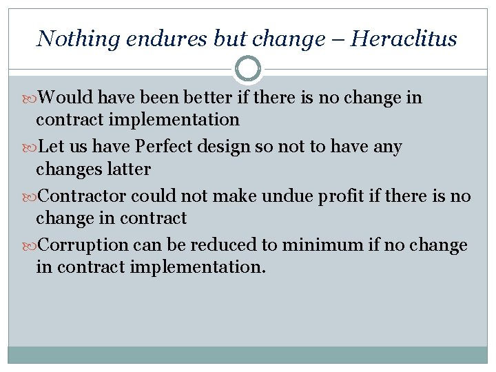 Nothing endures but change – Heraclitus Would have been better if there is no