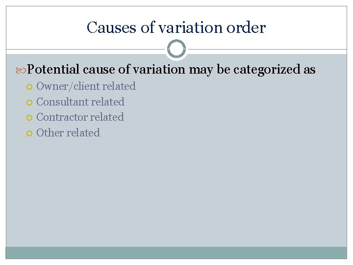 Causes of variation order Potential cause of variation may be categorized as Owner/client related