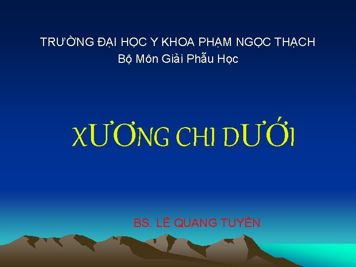 TRƯỜNG ĐẠI HỌC Y KHOA PHẠM NGỌC THẠCH Bộ Môn Giải Phẫu Học XƯƠNG