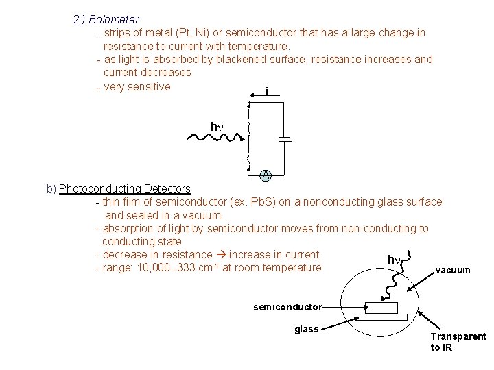 2. ) Bolometer - strips of metal (Pt, Ni) or semiconductor that has a