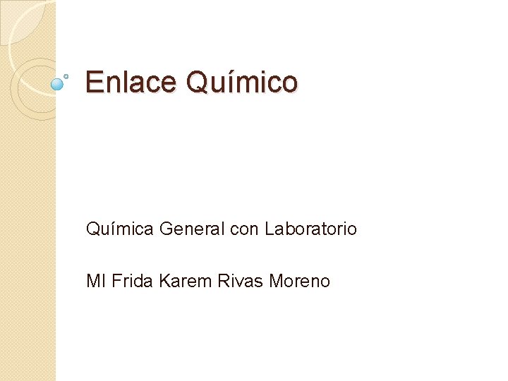 Enlace Químico Química General con Laboratorio MI Frida Karem Rivas Moreno 