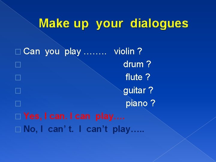  Make up your dialogues � Can you play ……. . violin ? �