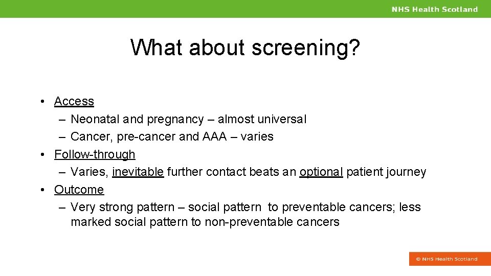 What about screening? • Access – Neonatal and pregnancy – almost universal – Cancer,