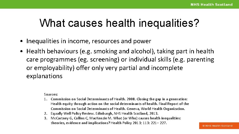 What causes health inequalities? • Inequalities in income, resources and power • Health behaviours