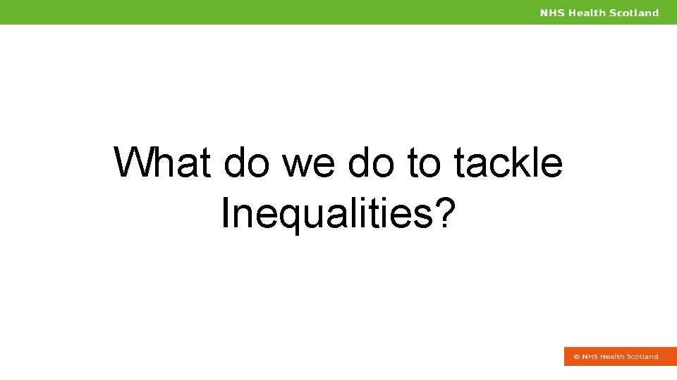 What do we do to tackle Inequalities? 