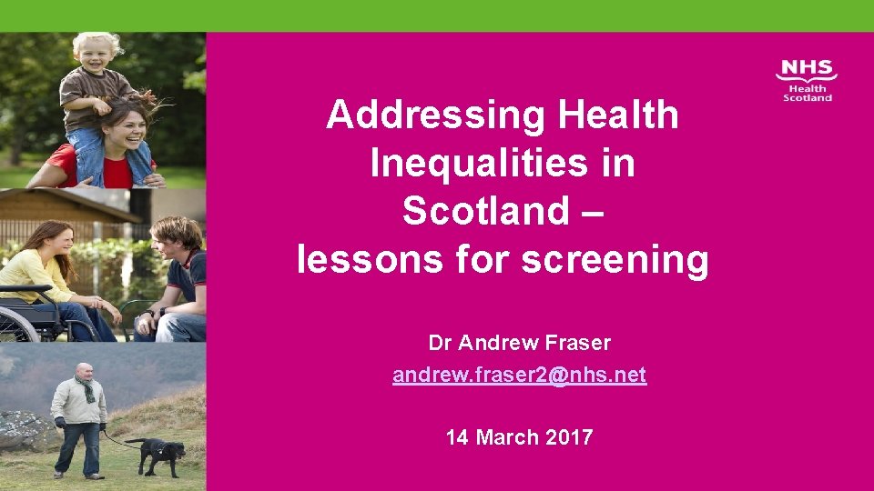 Addressing Health Inequalities in Scotland – lessons for screening Dr Andrew Fraser andrew. fraser