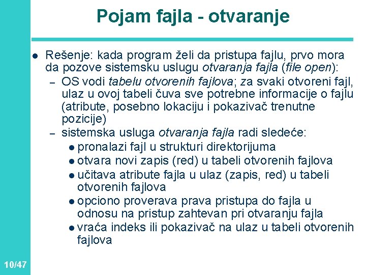 Pojam fajla - otvaranje l 10/47 Rešenje: kada program želi da pristupa fajlu, prvo