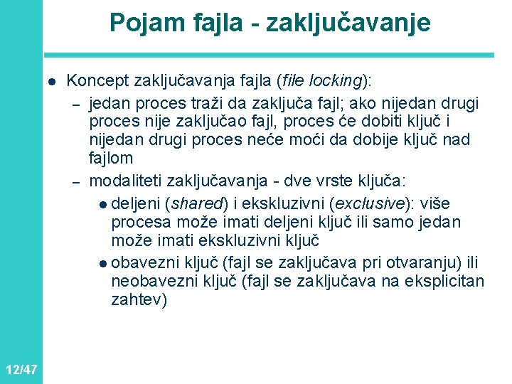 Pojam fajla - zaključavanje l 12/47 Koncept zaključavanja fajla (file locking): – jedan proces