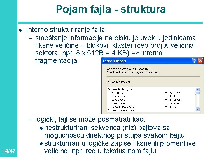 Pojam fajla - struktura l Interno strukturiranje fajla: – smeštanje informacija na disku je