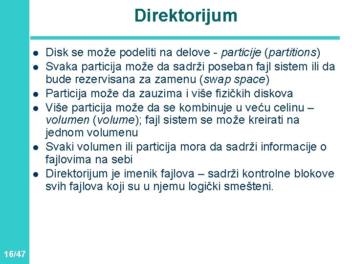 Direktorijum l l l 16/47 Disk se može podeliti na delove - particije (partitions)