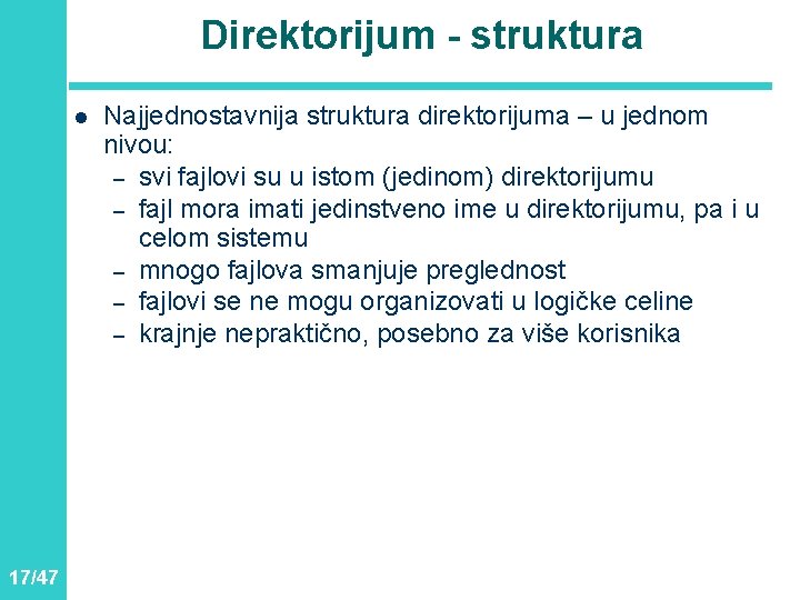 Direktorijum - struktura l 17/47 Najjednostavnija struktura direktorijuma – u jednom nivou: – svi