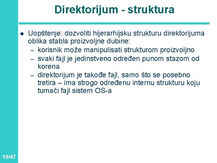 Direktorijum - struktura l 19/47 Uopštenje: dozvoliti hijerarhijsku strukturu direktorijuma oblika stabla proizvoljne dubine: