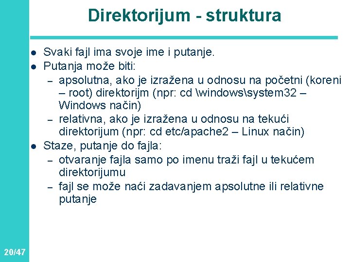 Direktorijum - struktura l l l 20/47 Svaki fajl ima svoje ime i putanje.