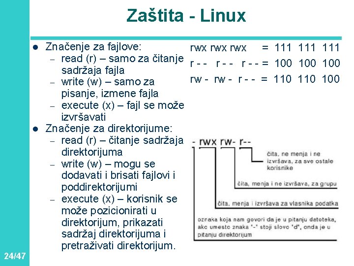 Zaštita - Linux l l 24/47 Značenje za fajlove: rwx rwx = 111 111