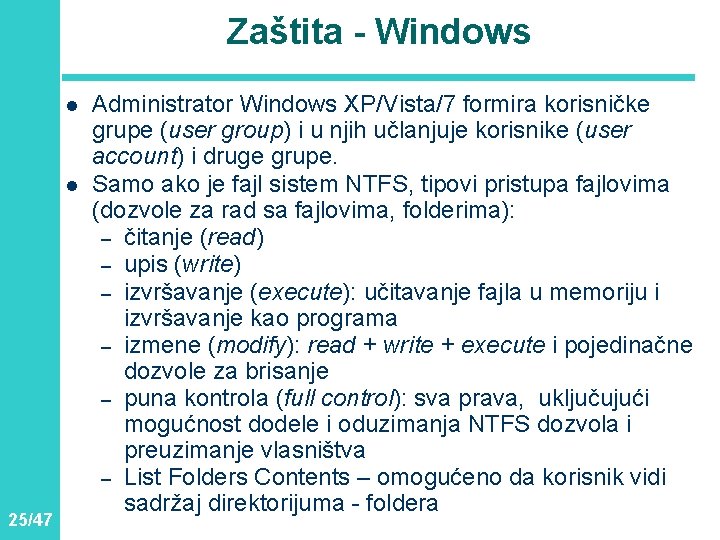 Zaštita - Windows l l 25/47 Administrator Windows XP/Vista/7 formira korisničke grupe (user group)